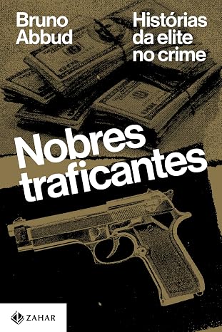 Capa do livro nobres traficantes da editora zahar de 2025. Há um punhado de dólares e um revólver na capa. 