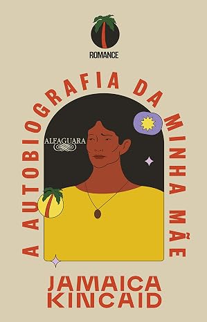 Capa do livro A autobiografia da minha mãe de autoria de Jamaica Kincaid